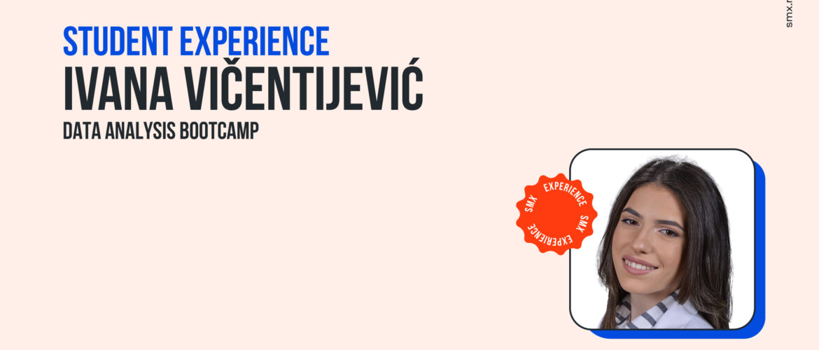 Student Experience — Ivana Vićentijević, polaznica Data Analysis Bootcamp-a